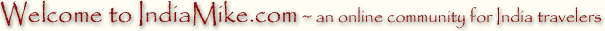 Welcome to IndiaMike.com an online community of India travelers